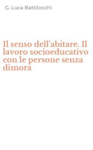 Il senso dell'abitare. Il lavoro socioeducativo con le persone senza dimora