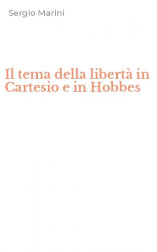 Il tema della libert&agrave; in Cartesio e in Hobbes