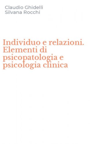 Individuo e relazioni. Elementi di psicopatologia e psicologia clinica