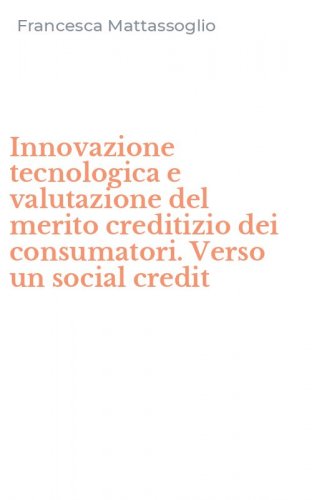 Innovazione tecnologica e valutazione del merito creditizio dei consumatori. Verso un social credit