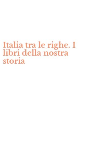 Italia tra le righe. I libri della nostra storia