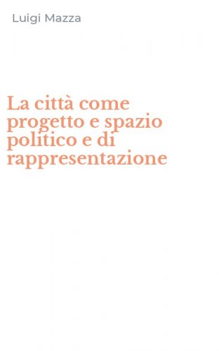 La citt&agrave; come progetto e spazio politico e di rappresentazione