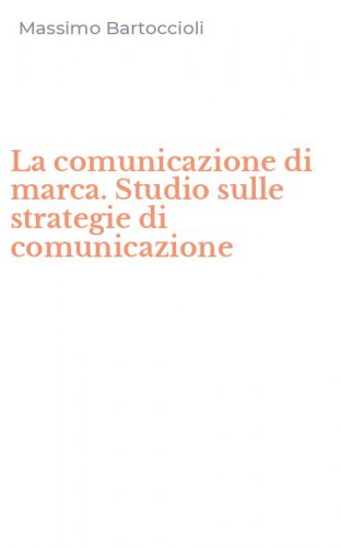 La comunicazione di marca. Studio sulle strategie di comunicazione