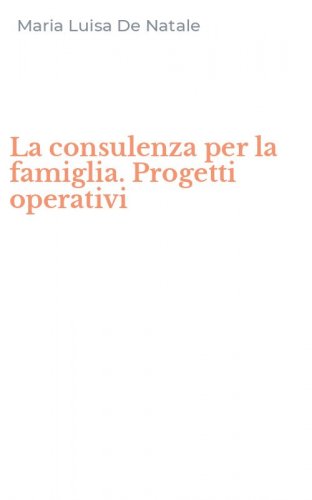 La consulenza per la famiglia. Progetti operativi