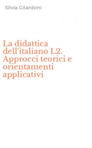 La didattica dell'italiano L2. Approcci teorici e orientamenti applicativi