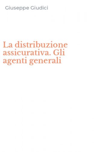 La distribuzione assicurativa. Gli agenti generali