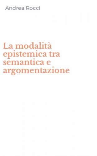 La modalit&agrave; epistemica tra semantica e argomentazione