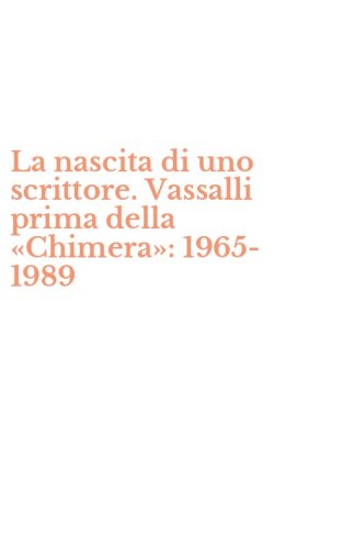 La nascita di uno scrittore. Vassalli prima della &laquo;Chimera&raquo;: 1965-1989