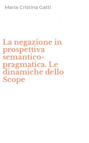 La negazione in prospettiva semantico-pragmatica. Le dinamiche dello Scope
