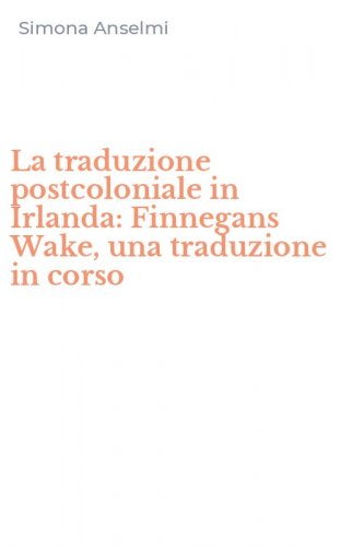 La traduzione postcoloniale in Irlanda: Finnegans Wake, una traduzione in corso