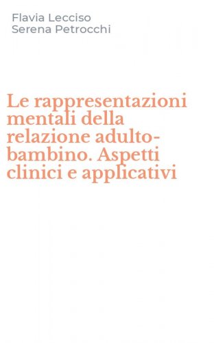 Le rappresentazioni mentali della relazione adulto-bambino. Aspetti clinici e applicativi