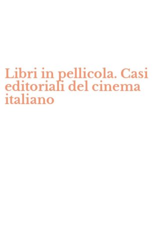 Libri in pellicola. Casi editoriali del cinema italiano