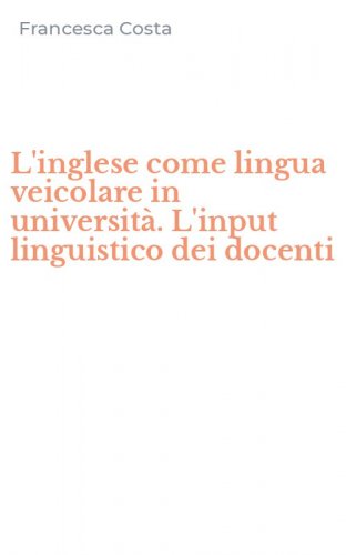 L'inglese come lingua veicolare in universit&agrave;. L'input linguistico dei docenti