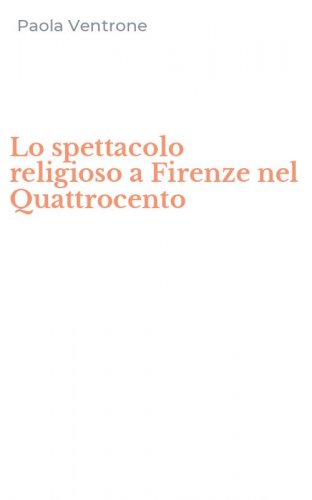 Lo spettacolo religioso a Firenze nel Quattrocento