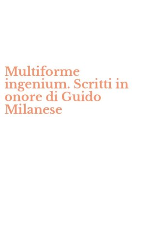 Multiforme ingenium. Scritti in onore di Guido Milanese