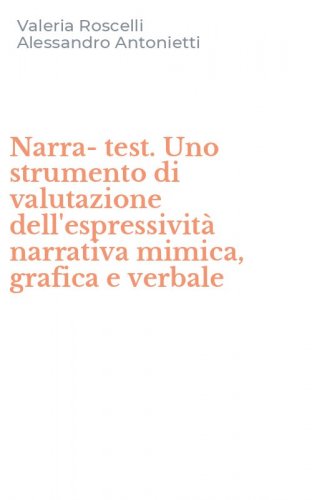 Narra-test. Uno strumento di valutazione dell'espressivit&agrave; narrativa mimica, grafica e verbale