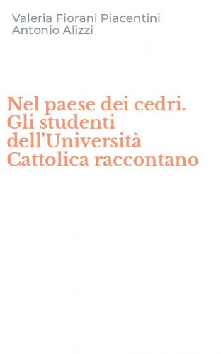 Nel paese dei cedri. Gli studenti dell'Universit&agrave; Cattolica raccontano