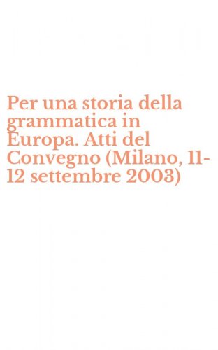 Per una storia della grammatica in Europa. Atti del Convegno (Milano, 11-12 settembre 2003)