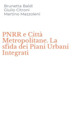 PNRR e Citt&agrave; Metropolitane. La sfida dei Piani Urbani Integrati