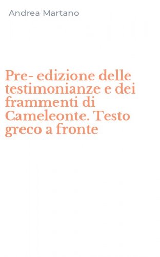 Pre-edizione delle testimonianze e dei frammenti di Cameleonte. Testo greco a fronte