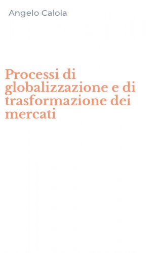 Processi di globalizzazione e di trasformazione dei mercati