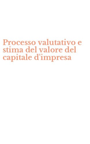Processo valutativo e stima del valore del capitale d'impresa