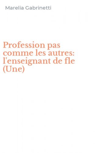 Profession pas comme les autres: l'enseignant de fle (Une)