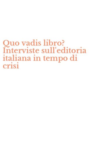 Quo vadis libro? Interviste sull'editoria italiana in tempo di crisi