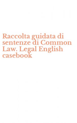 Raccolta guidata di sentenze di Common Law. Legal English casebook