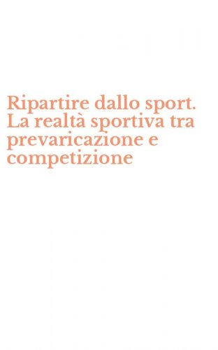 Ripartire dallo sport. La realt&agrave; sportiva tra prevaricazione e competizione