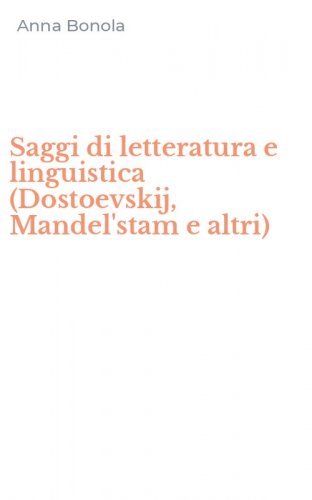 Saggi di letteratura e linguistica (Dostoevskij, Mandel'stam e altri)