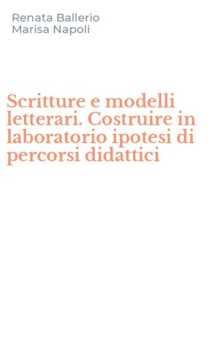Scritture e modelli letterari. Costruire in laboratorio ipotesi di percorsi didattici
