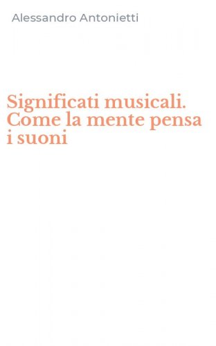 Significati musicali. Come la mente pensa i suoni