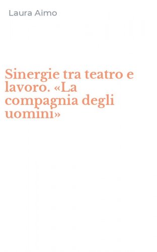 Sinergie tra teatro e lavoro. &laquo;La compagnia degli uomini&raquo;