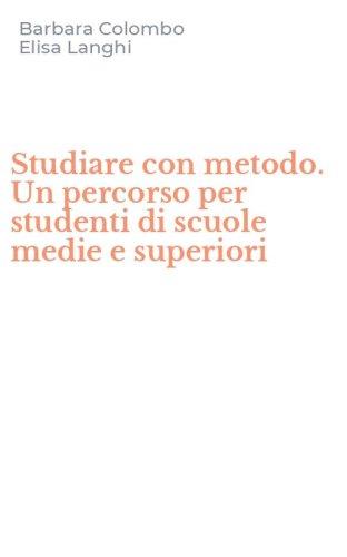 Studiare con metodo. Un percorso per studenti di scuole medie e superiori