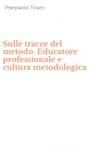 Sulle tracce del metodo. Educatore professionale e cultura metodologica