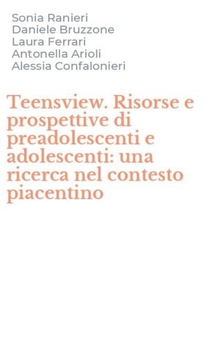 Teensview. Risorse e prospettive di preadolescenti e adolescenti: una ricerca nel contesto piacentino