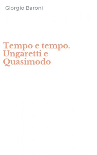 Tempo e tempo. Ungaretti e Quasimodo