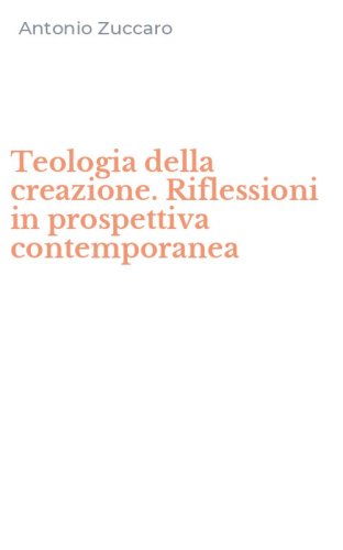 Teologia della creazione. Riflessioni in prospettiva contemporanea