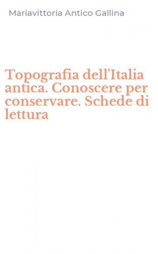 Topografia dell'Italia antica. Conoscere per conservare. Schede di lettura