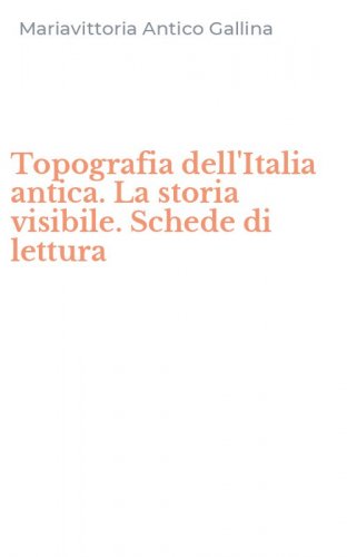 Topografia dell'Italia antica. La storia visibile. Schede di lettura
