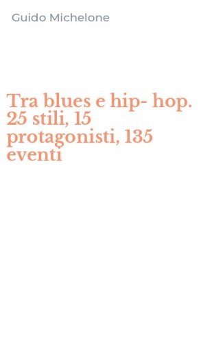 Tra blues e hip-hop. 25 stili, 15 protagonisti, 135 eventi