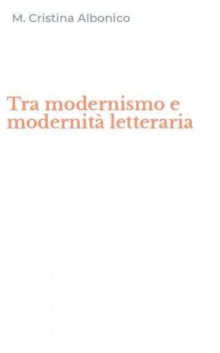 Tra modernismo e modernit&agrave; letteraria