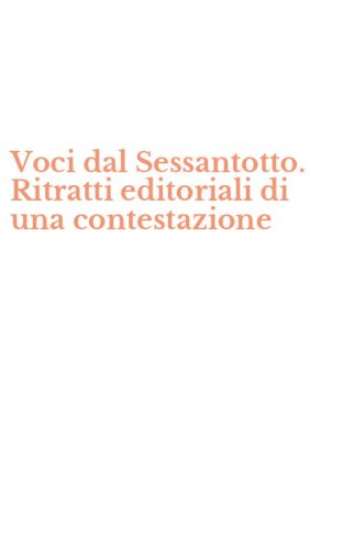 Voci dal Sessantotto. Ritratti editoriali di una contestazione