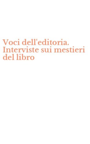 Voci dell'editoria. Interviste sui mestieri del libro