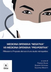 Medicina difensiva &laquo;negativa&raquo; vs medicina difensiva &laquo;pro-positiva&raquo;. Riflessioni e proposte alla luce di uno studio retrospettivo