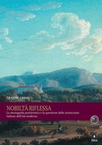 Nobilt&agrave; riflessa. La storiografia positivistica e la questione delle aristocrazie italiane dell'et&agrave; moderna