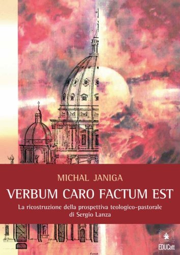 &laquo;Verbum caro factum est&raquo;. La ricostruzione della prospettiva teologico-pastorale di Sergio Lanza