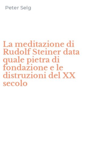 La meditazione di Rudolf Steiner data quale pietra di fondazione e le distruzioni del XX secolo