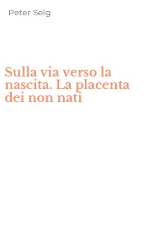 Sulla via verso la nascita. La placenta dei non nati
